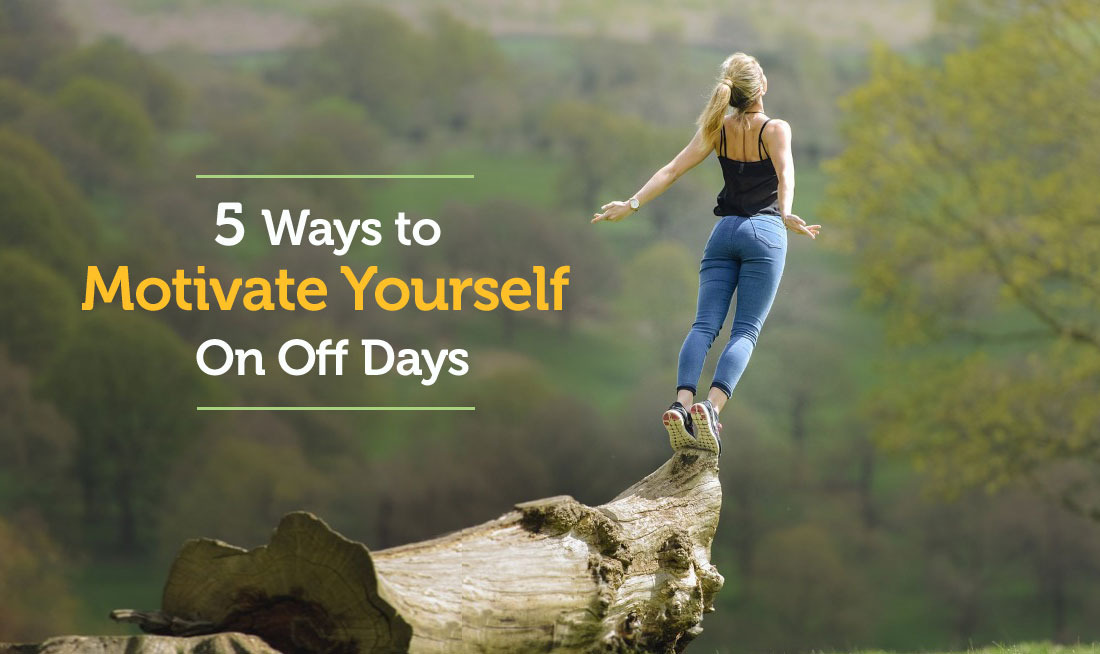 How to Motivate Yourself On ‘Off’ Days?